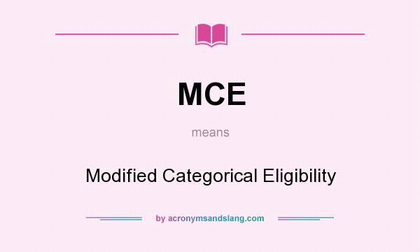 What does MCE mean? It stands for Modified Categorical Eligibility