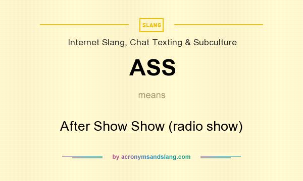What does ASS mean? It stands for After Show Show (radio show)