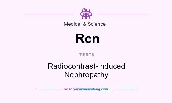What does Rcn mean? It stands for Radiocontrast-Induced Nephropathy
