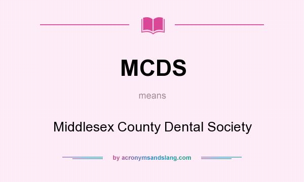 What does MCDS mean? It stands for Middlesex County Dental Society