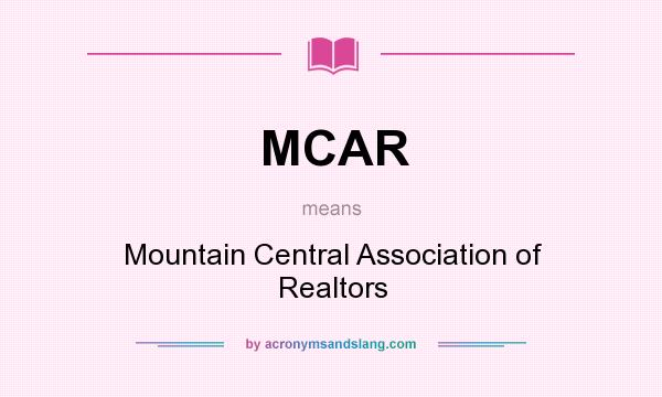 What does MCAR mean? It stands for Mountain Central Association of Realtors