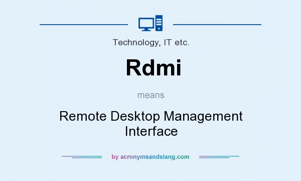 What does Rdmi mean? It stands for Remote Desktop Management Interface