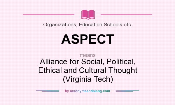 What does ASPECT mean? It stands for Alliance for Social, Political, Ethical and Cultural Thought (Virginia Tech)