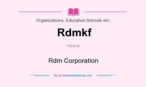 What does Rdmkf mean? It stands for Rdm Corporation