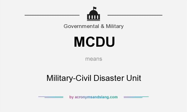 What does MCDU mean? It stands for Military-Civil Disaster Unit
