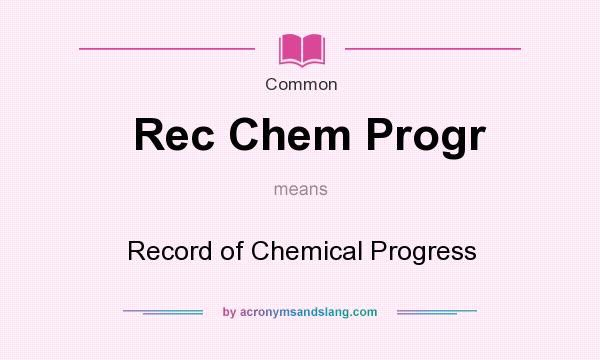 What does Rec Chem Progr mean? It stands for Record of Chemical Progress