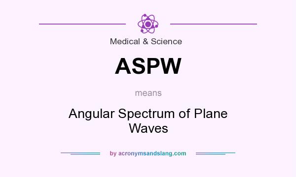 What does ASPW mean? It stands for Angular Spectrum of Plane Waves