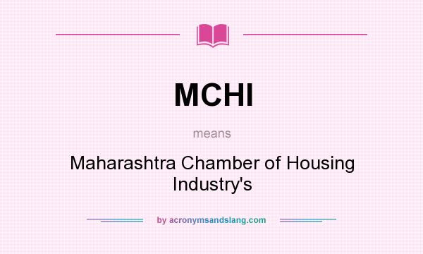 What does MCHI mean? It stands for Maharashtra Chamber of Housing Industry`s