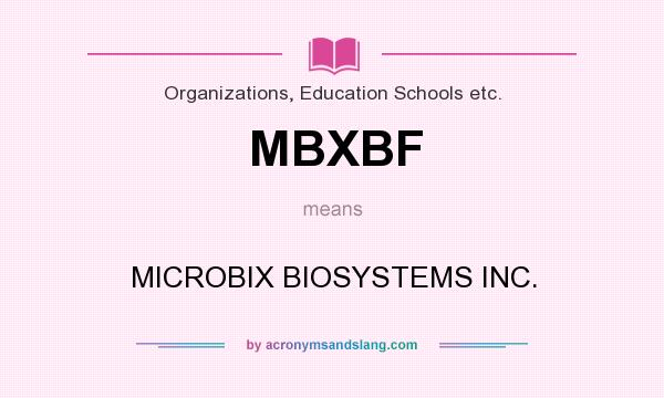 What does MBXBF mean? It stands for MICROBIX BIOSYSTEMS INC.