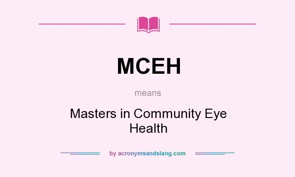 What does MCEH mean? It stands for Masters in Community Eye Health