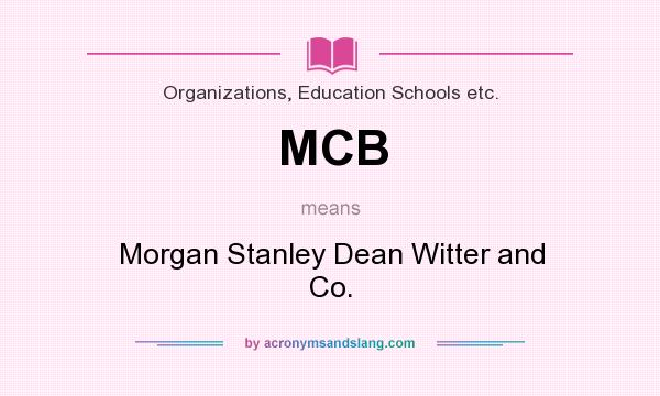 What does MCB mean? It stands for Morgan Stanley Dean Witter and Co.