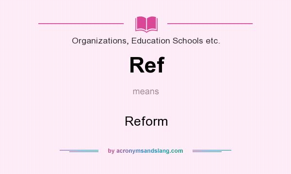 What does Ref mean? It stands for Reform