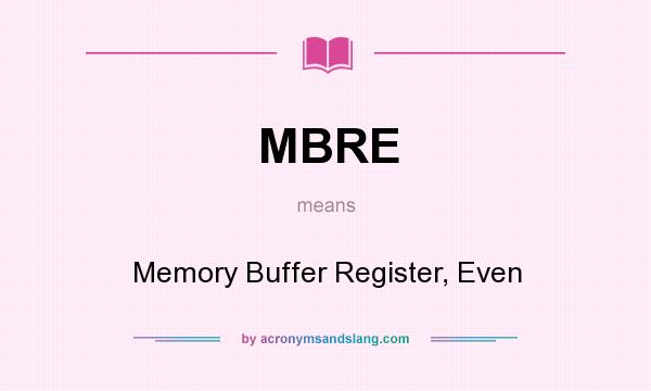 What does MBRE mean? It stands for Memory Buffer Register, Even