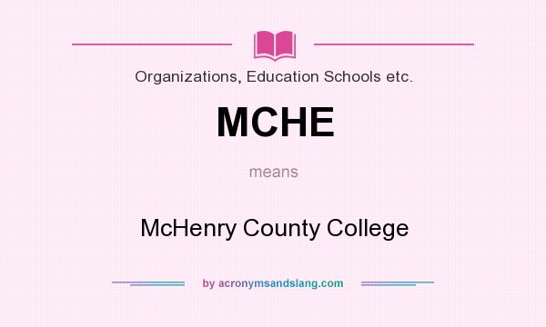 What does MCHE mean? It stands for McHenry County College