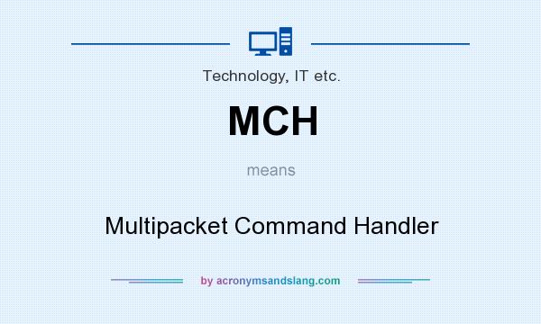 What does MCH mean? It stands for Multipacket Command Handler