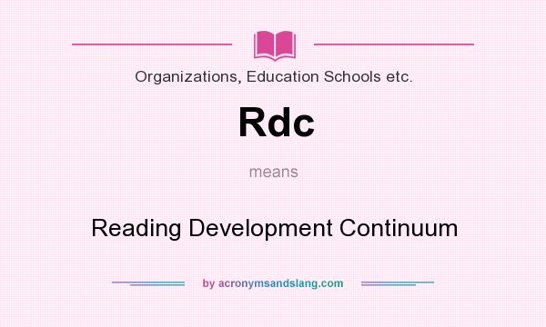 What does Rdc mean? It stands for Reading Development Continuum