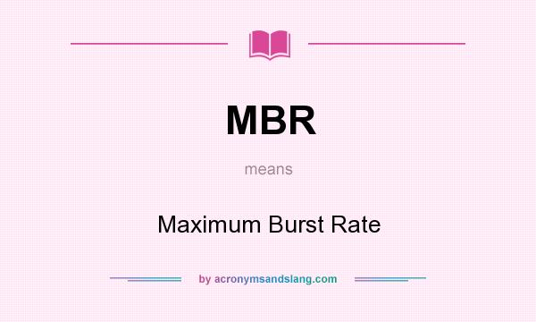 What does MBR mean? It stands for Maximum Burst Rate
