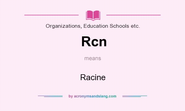 What does Rcn mean? It stands for Racine