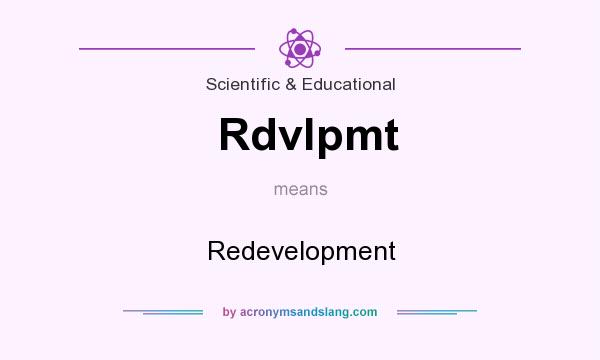 What does Rdvlpmt mean? It stands for Redevelopment
