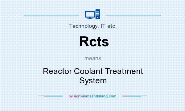 What does Rcts mean? It stands for Reactor Coolant Treatment System