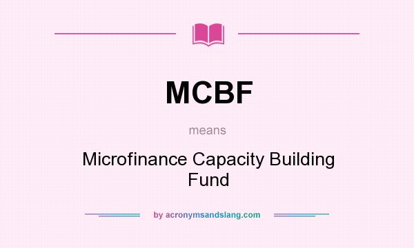 What does MCBF mean? It stands for Microfinance Capacity Building Fund