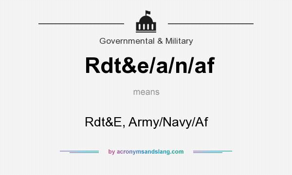 What does Rdt&e/a/n/af mean? It stands for Rdt&E, Army/Navy/Af