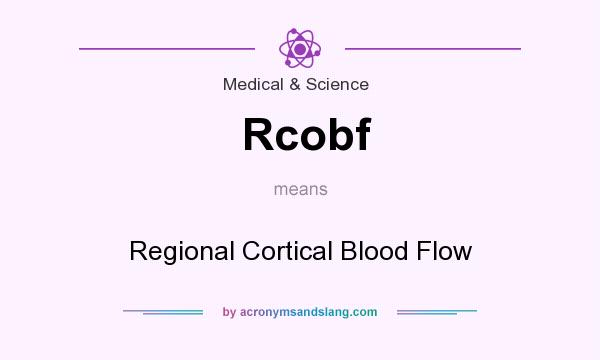 What does Rcobf mean? It stands for Regional Cortical Blood Flow