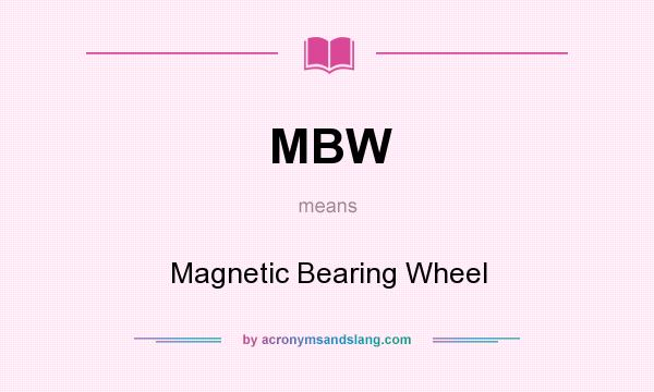 What does MBW mean? It stands for Magnetic Bearing Wheel