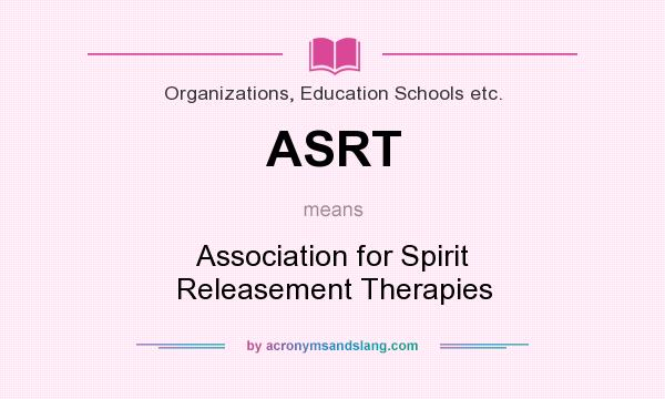 What does ASRT mean? It stands for Association for Spirit Releasement Therapies