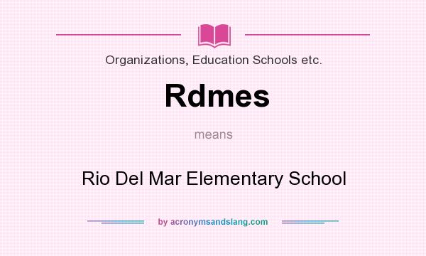 What does Rdmes mean? It stands for Rio Del Mar Elementary School