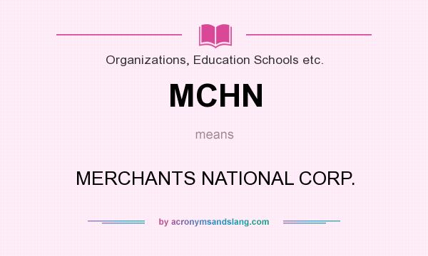 What does MCHN mean? It stands for MERCHANTS NATIONAL CORP.