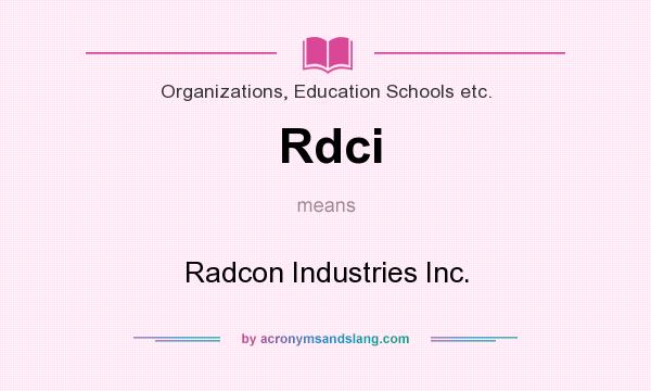 What does Rdci mean? It stands for Radcon Industries Inc.