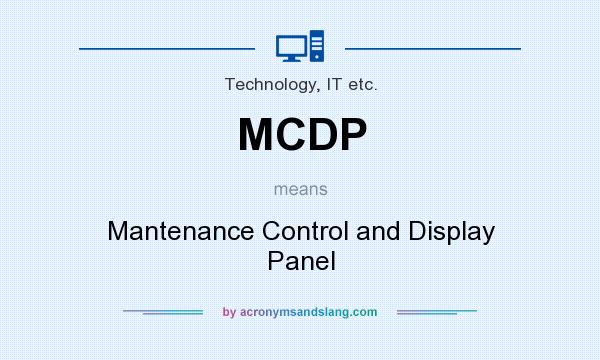 What does MCDP mean? It stands for Mantenance Control and Display Panel