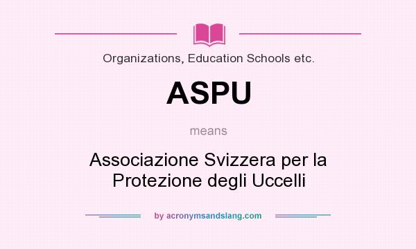 What does ASPU mean? It stands for Associazione Svizzera per la Protezione degli Uccelli