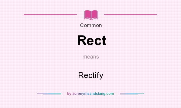 What does Rect mean? It stands for Rectify