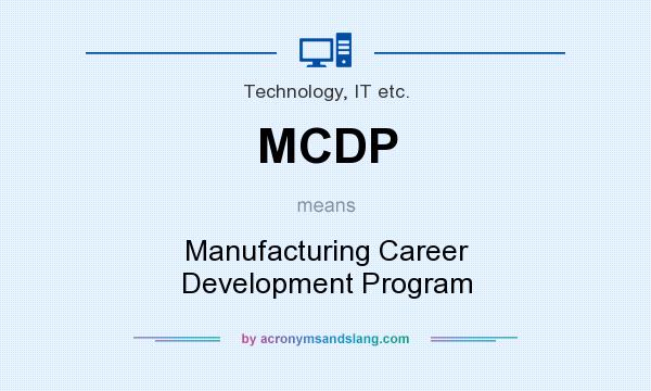 What does MCDP mean? It stands for Manufacturing Career Development Program