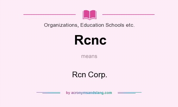 What does Rcnc mean? It stands for Rcn Corp.
