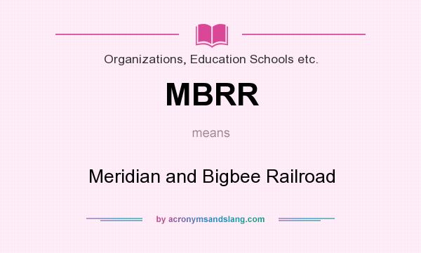 What does MBRR mean? It stands for Meridian and Bigbee Railroad