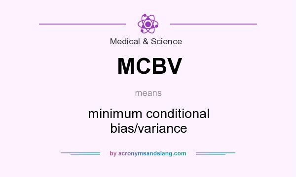 What does MCBV mean? It stands for minimum conditional bias/variance