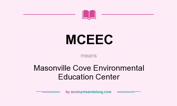 What does MCEEC mean? It stands for Masonville Cove Environmental Education Center