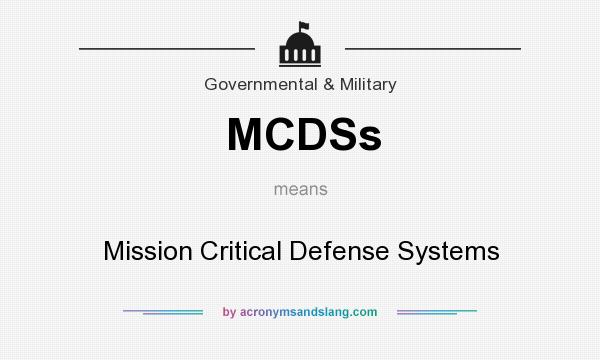 What does MCDSs mean? It stands for Mission Critical Defense Systems