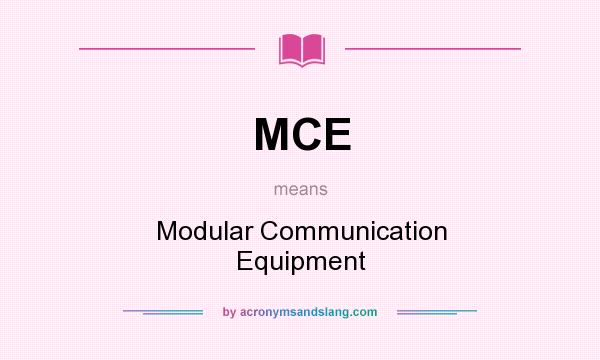 What does MCE mean? It stands for Modular Communication Equipment
