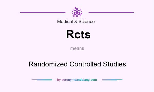 What does Rcts mean? It stands for Randomized Controlled Studies
