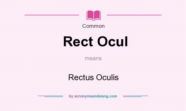 What does Rect Ocul mean? It stands for Rectus Oculis