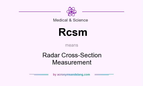 What does Rcsm mean? It stands for Radar Cross-Section Measurement
