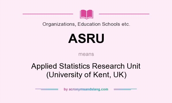 What does ASRU mean? It stands for Applied Statistics Research Unit (University of Kent, UK)