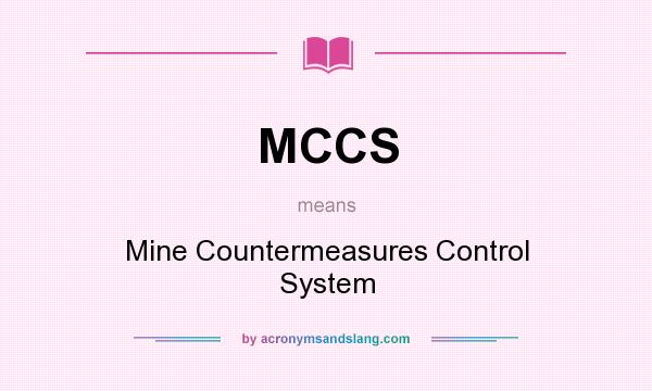 What does MCCS mean? It stands for Mine Countermeasures Control System