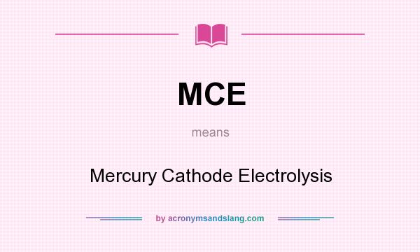 What does MCE mean? It stands for Mercury Cathode Electrolysis