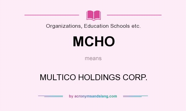 What does MCHO mean? It stands for MULTICO HOLDINGS CORP.