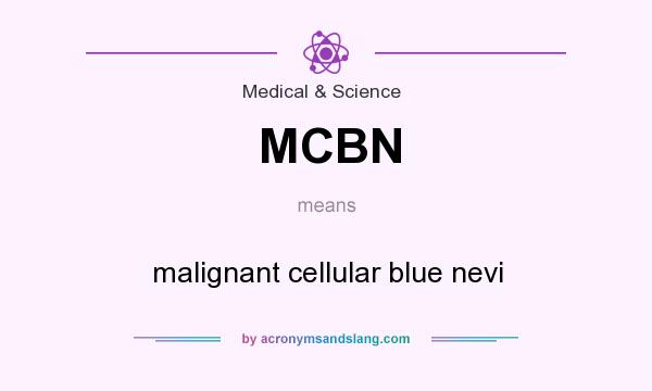 What does MCBN mean? It stands for malignant cellular blue nevi